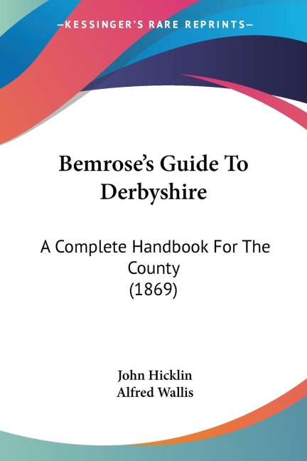 Bemroses Guide To Derbyshire: A Complete Handbook For The County (1869)