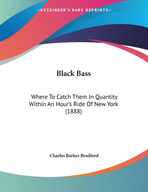 Black Bass: Where To Catch Them In Quantity Within An Hours Ride Of New York (1888)