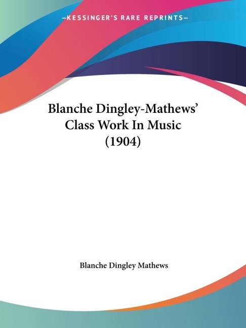Blanche Dingley-Mathews Class Work In Music (1904)