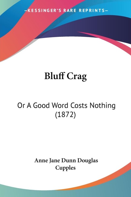 Bluff Crag: Or A Good Word Costs Nothing (1872)
