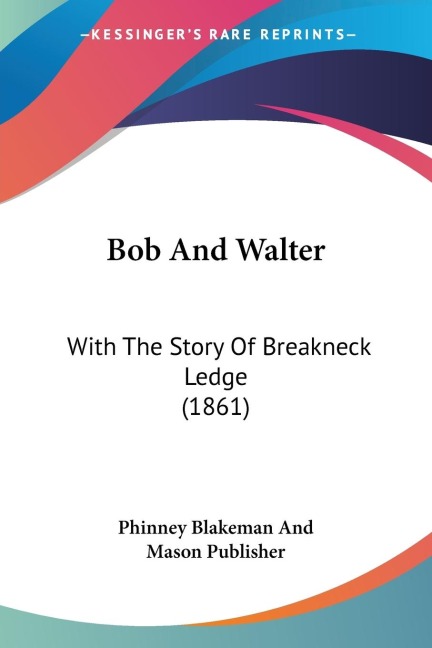 Bob And Walter: With The Story Of Breakneck Ledge (1861)