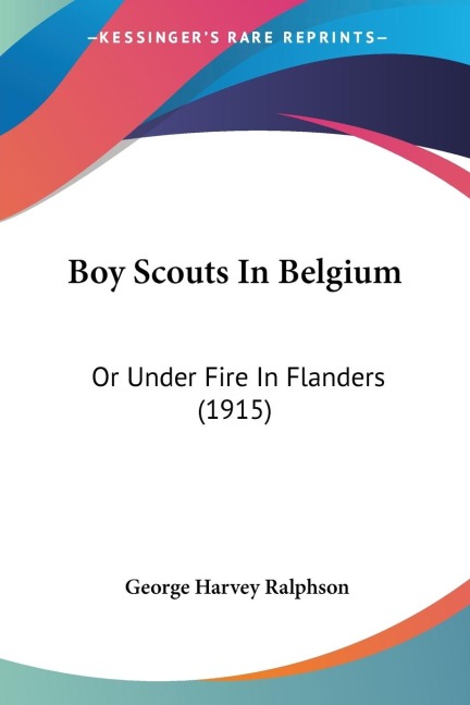 Boy Scouts In Belgium: Or Under Fire In Flanders (1915)