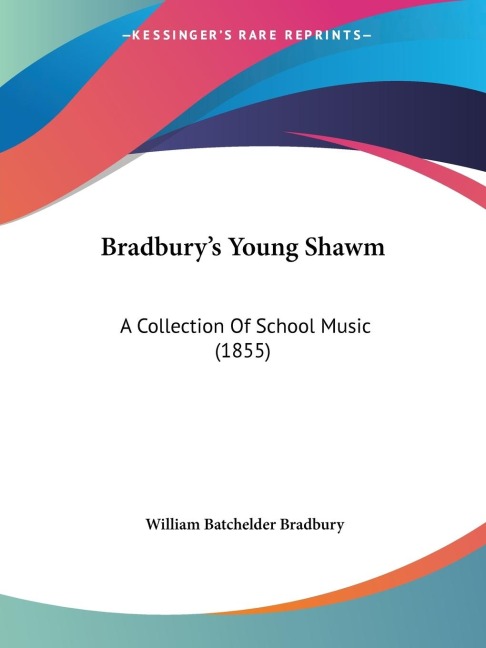 Bradburys Young Shawm: A Collection Of School Music (1855)