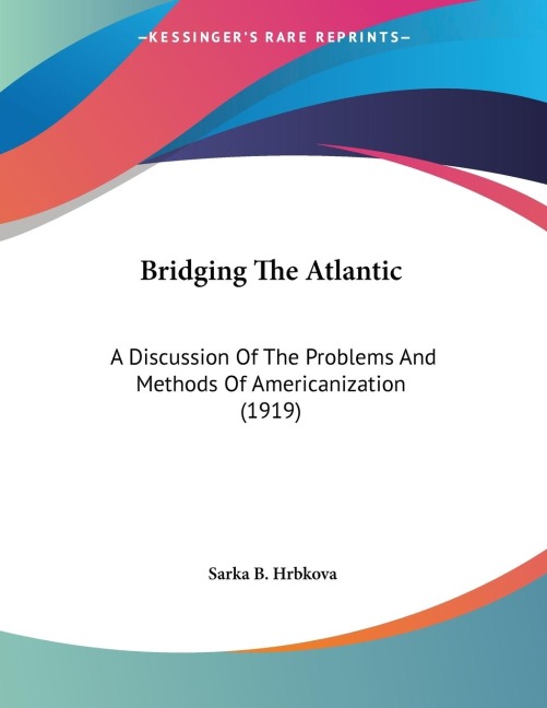 Bridging The Atlantic: A Discussion Of The Problems And Methods Of Americanization (1919)