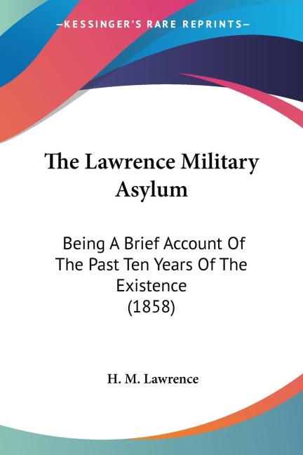 The Lawrence Military Asylum: Being A Brief Account Of The Past Ten Years Of The Existence (1858)