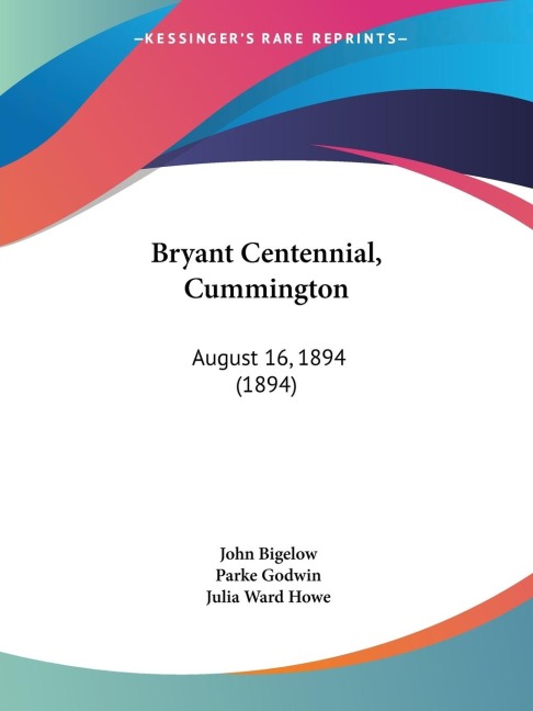 Bryant Centennial, Cummington: August 16, 1894 (1894)