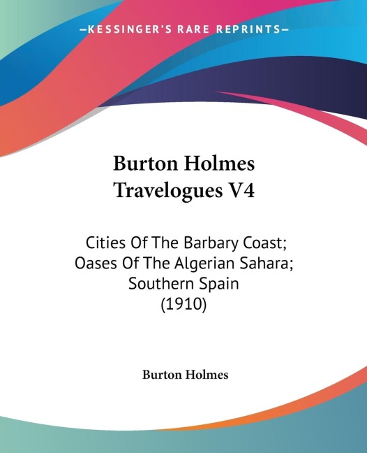 Burton Holmes Travelogues V4: Cities Of The Barbary Coast; Oases Of The Algerian Sahara; Southern Spain (1910)