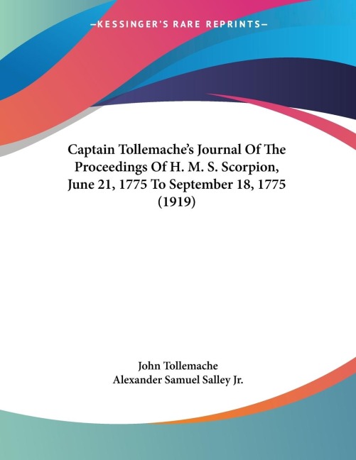 Captain Tollemaches Journal Of The Proceedings Of H. M. S. Scorpion, June 21, 1775 To September 18, 1775 (1919)