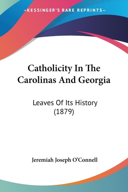 Catholicity In The Carolinas And Georgia: Leaves Of Its History (1879)