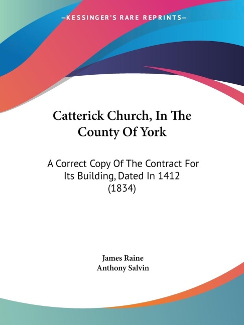 Catterick Church, In The County Of York: A Correct Copy Of The Contract For Its Building, Dated In 1412 (1834)