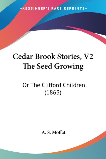 Cedar Brook Stories, V2 The Seed Growing: Or The Clifford Children (1863)
