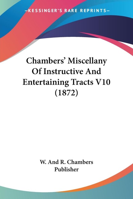 Chambers Miscellany Of Instructive And Entertaining Tracts V10 (1872)