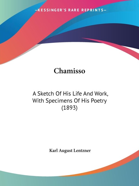 Chamisso: A Sketch Of His Life And Work, With Specimens Of His Poetry (1893)