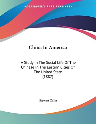 China In America: A Study In The Social Life Of The Chinese In The Eastern Cities Of The United State (1887)