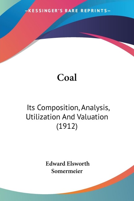 Coal: Its Composition, Analysis, Utilization And Valuation (1912)