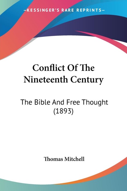 Conflict Of The Nineteenth Century: The Bible And Free Thought (1893)