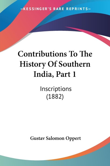 Contributions To The History Of Southern India, Part 1: Inscriptions (1882)