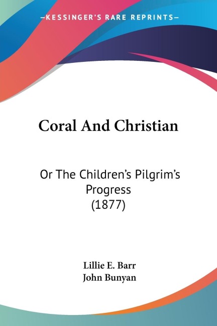 Coral And Christian: Or The Childrens Pilgrims Progress (1877)