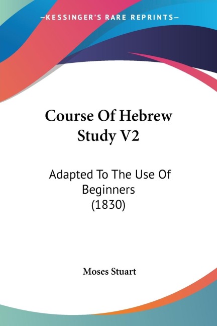 Course Of Hebrew Study V2: Adapted To The Use Of Beginners (1830)