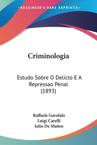 Criminologia: Estudo Sobre O Delicto E A Repressao Penal (1893)