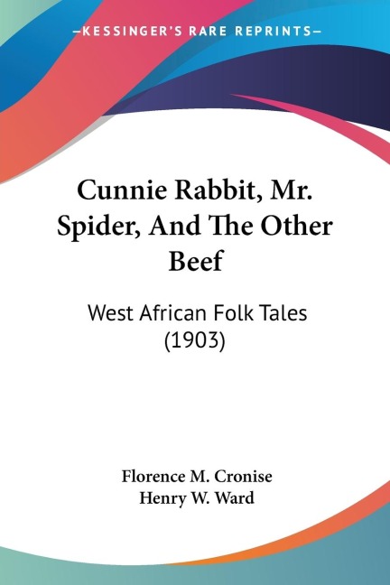 Cunnie Rabbit, Mr. Spider, And The Other Beef: West African Folk Tales (1903)
