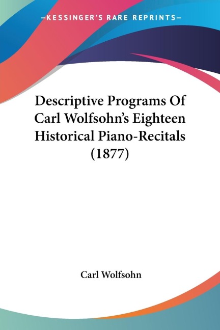 Descriptive Programs Of Carl Wolfsohns Eighteen Historical Piano-Recitals (1877)