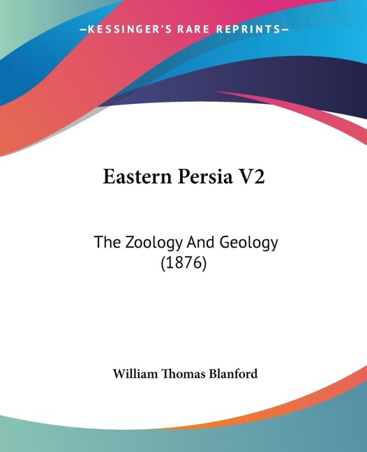 Eastern Persia V2: The Zoology And Geology (1876)