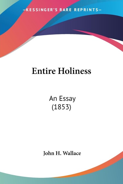 Entire Holiness: An Essay (1853)