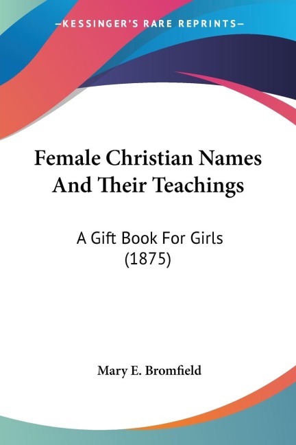 Female Christian Names And Their Teachings: A Gift Book For Girls (1875)