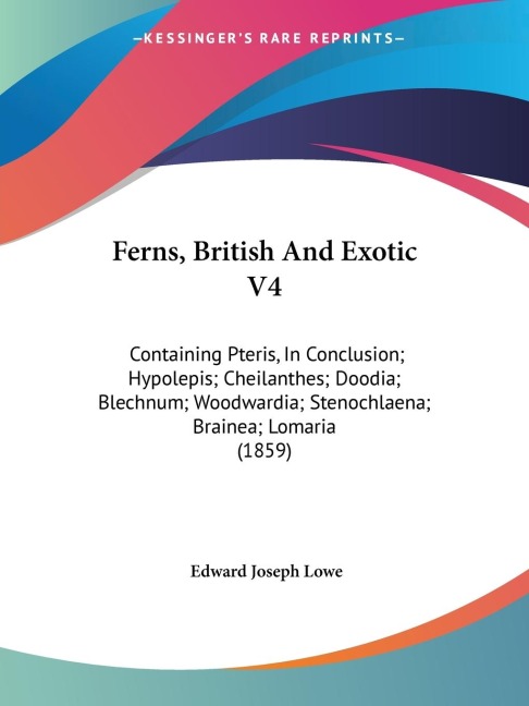 Ferns, British And Exotic V4: Containing Pteris, In Conclusion; Hypolepis; Cheilanthes; Doodia; Blechnum; Woodwardia; Stenochlaena; Brainea; Lomaria (1859)