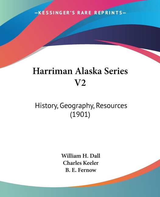 Harriman Alaska Series V2: History, Geography, Resources (1901)
