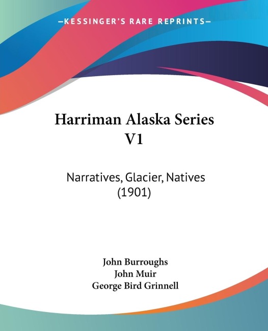Harriman Alaska Series V1: Narratives, Glacier, Natives (1901)