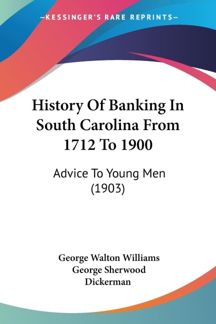 History Of Banking In South Carolina From 1712 To 1900: Advice To Young Men (1903)
