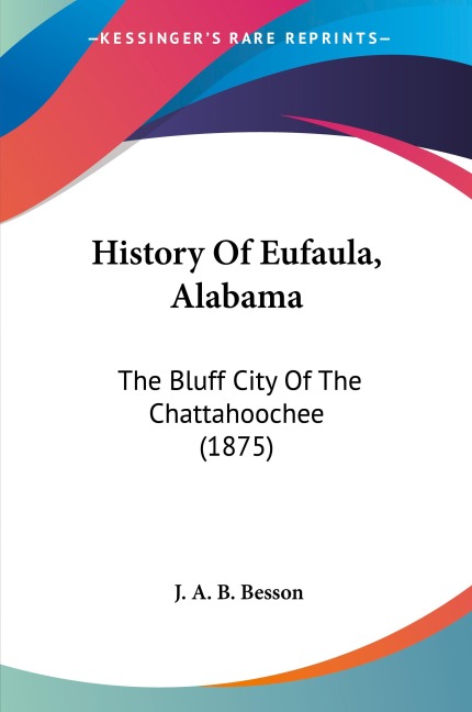 History Of Eufaula, Alabama: The Bluff City Of The Chattahoochee (1875)