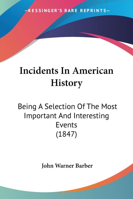 Incidents In American History: Being A Selection Of The Most Important And Interesting Events (1847)