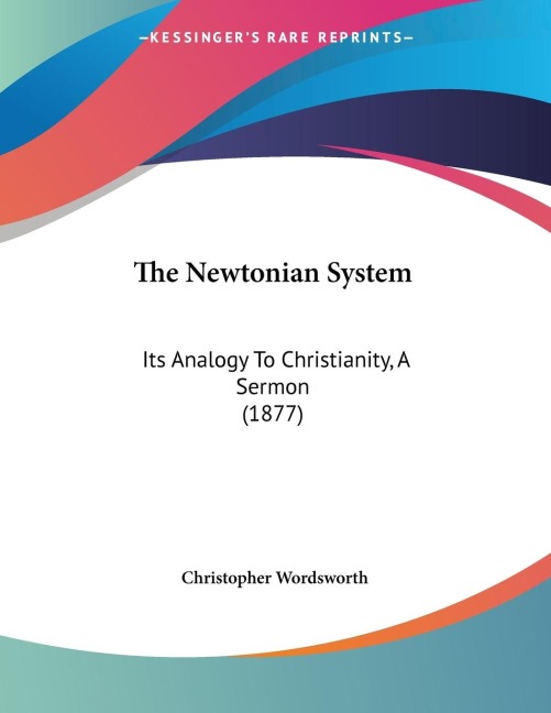 The Newtonian System: Its Analogy To Christianity, A Sermon (1877)