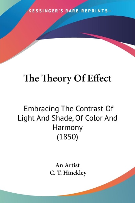The Theory Of Effect: Embracing The Contrast Of Light And Shade, Of Color And Harmony (1850)