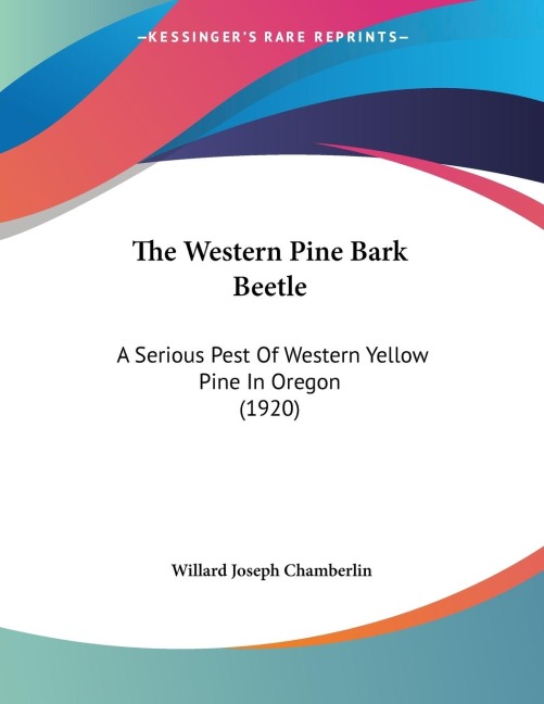 The Western Pine Bark Beetle: A Serious Pest Of Western Yellow Pine In Oregon (1920)