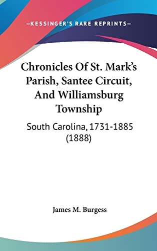 Chronicles Of St. Mark's Parish, Santee Circuit, And Williamsburg Township: South Carolina, 1731-1885 (1888)