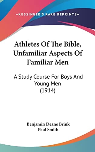 Athletes Of The Bible, Unfamiliar Aspects Of Familiar Men: A Study Course For Boys And Young Men (1914)