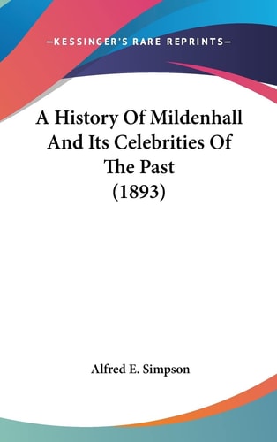 A History Of Mildenhall And Its Celebrities Of The Past (1893)