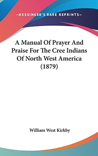 A Manual Of Prayer And Praise For The Cree Indians Of North West America (1879)