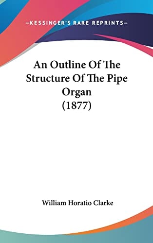 An Outline Of The Structure Of The Pipe Organ (1877)
