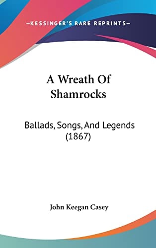 A Wreath Of Shamrocks: Ballads, Songs, And Legends (1867)