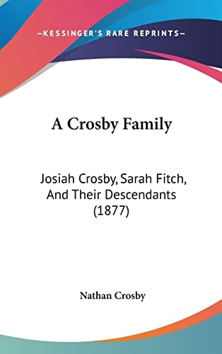 A Crosby Family: Josiah Crosby, Sarah Fitch, And Their Descendants (1877)