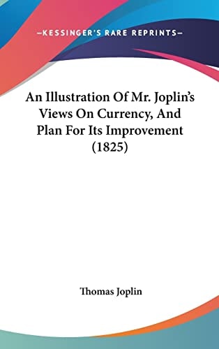 An Illustration Of Mr. Joplin's Views On Currency, And Plan For Its Improvement (1825)