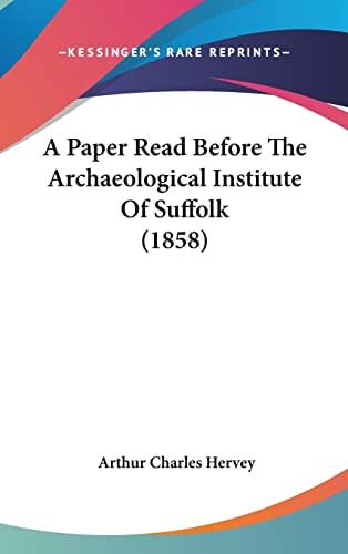 A Paper Read Before The Archaeological Institute Of Suffolk (1858)