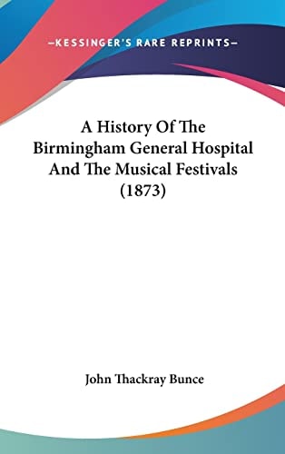 A History Of The Birmingham General Hospital And The Musical Festivals (1873)