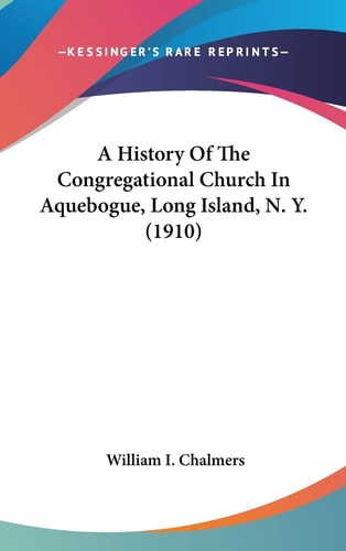 A History Of The Congregational Church In Aquebogue, Long Island, N. Y. (1910)