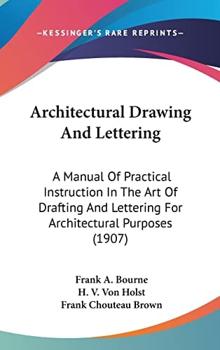Architectural Drawing And Lettering: A Manual Of Practical Instruction In The Art Of Drafting And Lettering For Architectural Purposes (1907)